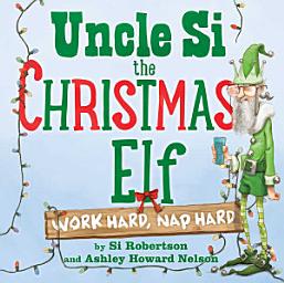 Icon image Uncle Si the Christmas Elf: Work Hard, Nap Hard