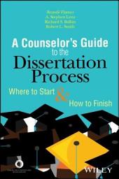 Icon image A Counselor's Guide to the Dissertation Process: Where to Start and How to Finish