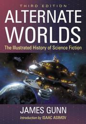 Icon image Alternate Worlds: The Illustrated History of Science Fiction, 3d ed.