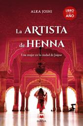 Icon image La artista de henna: Una mujer en busca de sus sueños en la ciudad de Jaipur