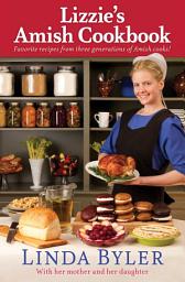 Icon image Lizzie's Amish Cookbook: Favorite Recipes From Three Generations Of Amish Cooks!