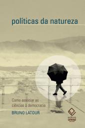 Icon image Políticas da natureza: Como associar as ciências à democracia