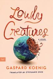 Icon image Lowly Creatures: A Novel