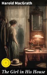 Icon image The Girl in His House: Enriched edition. Secrets, Betrayal, and Romance in a Changing Society