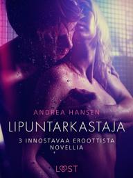 Icon image Lipuntarkastaja - 3 innostavaa eroottista novellia