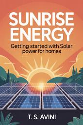 Icon image Sunrise Energy: Getting Started with Solar Power for Homes