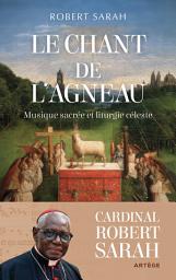 Icon image Le chant de l'agneau: Musique sacrée et liturgie céleste