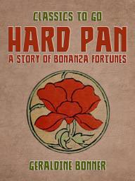 Icon image Hard Pan A Story of Bonanza Fortunes: Restored Classics to Go Edition