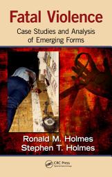 Icon image Fatal Violence: Case Studies and Analysis of Emerging Forms