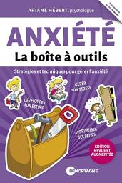 Icon image Anxiété - La boîte à outils (Édition revue et augmentée): Stratégies et techniques pour gérer l'anxiété