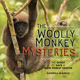 Icon image The Woolly Monkey Mysteries: The Quest to Save a Rain Forest Species