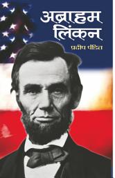 Icon image Abraham Lincoln: Abraham Lincoln: A Legacy of Leadership and Emancipation