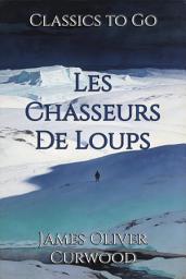 Icon image Les Chasseurs De Loups: Restored Classics to Go Edition