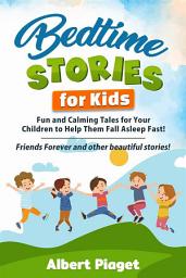 Icon image Bedtime Stories for Kids: Fun and Calming Tales for Your Children to Help Them Fall Asleep Fast! Friends Forever and other beautiful stories!