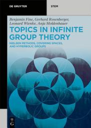 Icon image Topics in Infinite Group Theory: Nielsen Methods, Covering Spaces, and Hyperbolic Groups