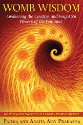 Icon image Womb Wisdom: Awakening the Creative and Forgotten Powers of the Feminine