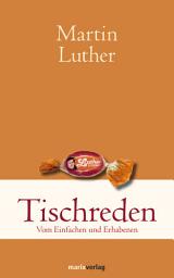 Icon image Tischreden: Vom Einfachen und Erhabenen