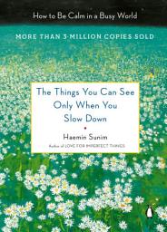 Icon image The Things You Can See Only When You Slow Down: How to Be Calm in a Busy World