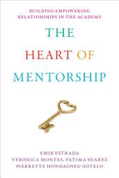 Icon image The Heart of Mentorship: Building Empowering Relationships in the Academy
