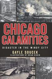 Icon image Chicago Calamities: Disaster in the Windy City