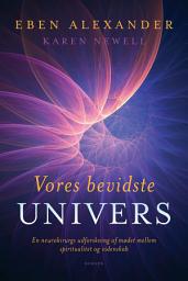 Icon image Vores bevidste univers: En neurokirurgs udforskning af mødet mellem spiritualitet og videnskab