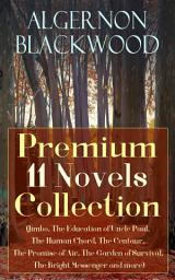 Icon image Algernon Blackwood: Premium 11 Novels Collection (Jimbo, The Education of Uncle Paul, The Human Chord, The Centaur, The Promise of Air, The Garden of Survival, The Bright Messenger and more)