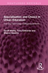 Icon image Specialisation and Choice in Urban Education: The City Technology College Experiment