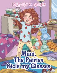 Icon image Mum, the Fairies Stole My Glasses