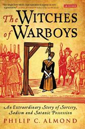 Icon image The Witches of Warboys: An Extraordinary Story of Sorcery, Sadism and Satanic Possession in Elizabethan England