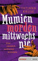 Icon image Mumien morden mittwochs nie: Eine ziemlich verfluchte Krimödie
