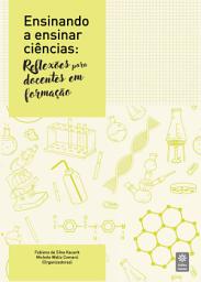 Icon image Ensinando a ensinar ciências : reflexões para docentes em formação