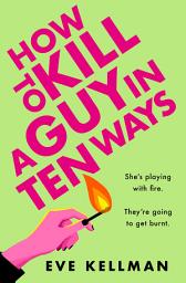 Icon image How to Kill a Guy in Ten Ways