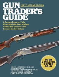 Icon image Gun Trader's Guide, Forty-Second Edition: A Comprehensive, Fully Illustrated Guide to Modern Collectible Firearms with Current Market Values, Edition 42