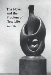Icon image The Novel and the Problem of New Life