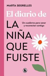 Icon image El diario de la niña que fuiste: Un cuaderno para sanar y reconectar contigo