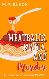 Icon image Meatballs, Mafia, and Murder