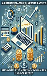 Icon image 6 Potenti Strategie di Reddito Passivo: Costruisci la Tua Libertà Finanziaria con il Minimo Sforzo