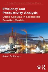 Icon image Efficiency and Productivity Analysis: Using Copulas in Stochastic Frontier Models