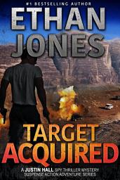Icon image Target Acquired: A Justin Hall Spy Thriller: Assassination International Espionage Suspense Mission - Book 14