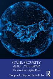 Icon image State, Security, and Cyberwar: The Quest for Digital Peace