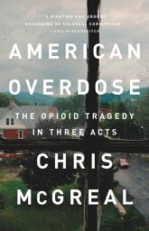 Icon image American Overdose: The Opioid Tragedy in Three Acts