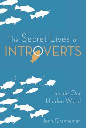 Icon image The Secret Lives of Introverts: Inside Our Hidden World