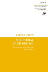 Icon image Scriptural Tales Retold: The Inventiveness of Second Temple Jews