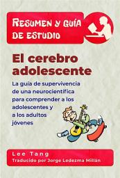 Icon image Resumen Y Guía De Estudio - El Cerebro Adolescente