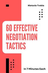 Icon image 60 Effective Negotiation Tactics in 7 Minutes Each: Master Quick and Effective Tactics for Winning Conversations and Closing Deals