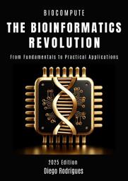 Icon image THE BIOINFORMATICS REVOLUTION: From Fundamentals to Practical Applications
