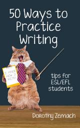 Icon image Fifty Ways to Practice Writing: Tips for ESL/EFL Students