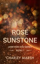 Icon image Rose Sunstone: Junkyard Dog Series Book 7