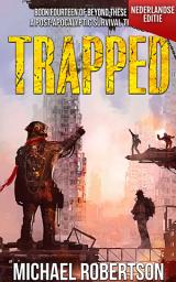 Icon image Trapped (Nederlandse editie): A Post-Apocalyptic Survival Thriller