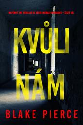 Icon image Kvůli nám (napínavý FBI thriller ze série Morgan Crossová – šestý díl)